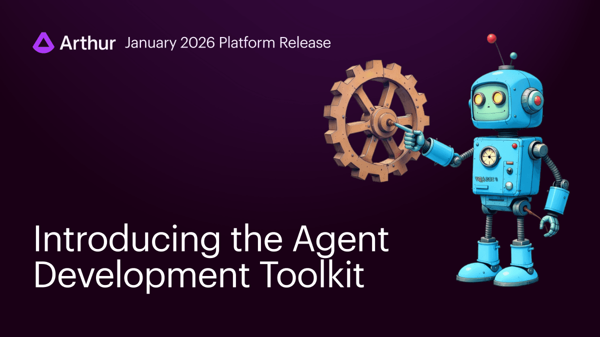 What’s New in Arthur: A Free Toolkit to Build Agents that Actually Work