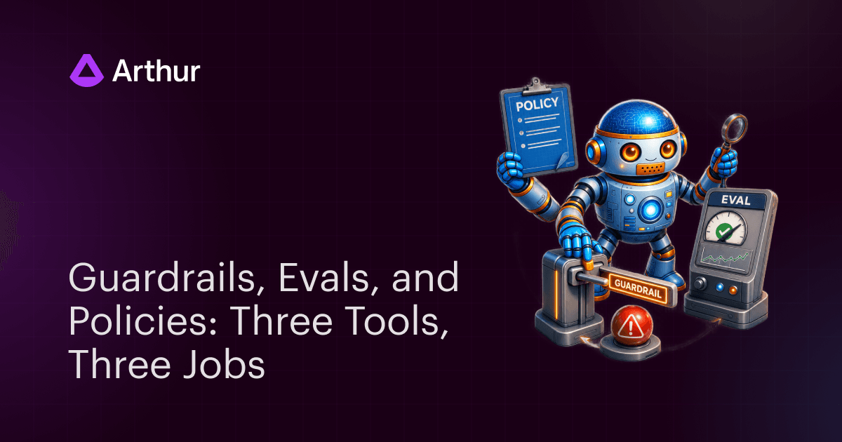 Guardrails, Evals, and Policies: Three Tools, Three Jobs